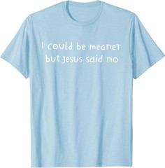 Retro I Could Be Meaner But Jesus Said No Funny Christian For Men Women T-Shirt