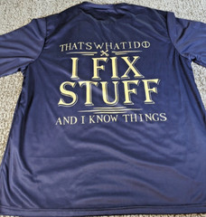 “I Fix Stuff And I Know Things” T-Shirt (BREATHABLE SPORT) MEN’s SIZE XXXL