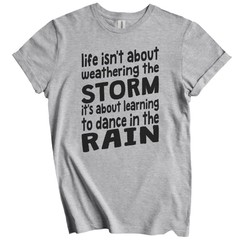Life Isn’t About Weathering The Storm Inspirational Quote T-Shirt