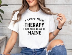 Funny Maine State T-shirt Therapy Go to Maine Tee Gifts for Mainer