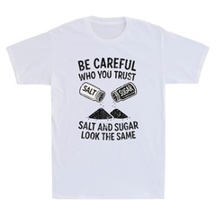 Be Careful Who You Trust Salt And Sugar Funny Life Lesson Quote Men’s T-Shirt