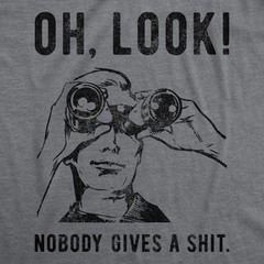 Mens Oh Look Nobody Gives A Tshirt Funny Sarcastic Mocking Novelty Graphic