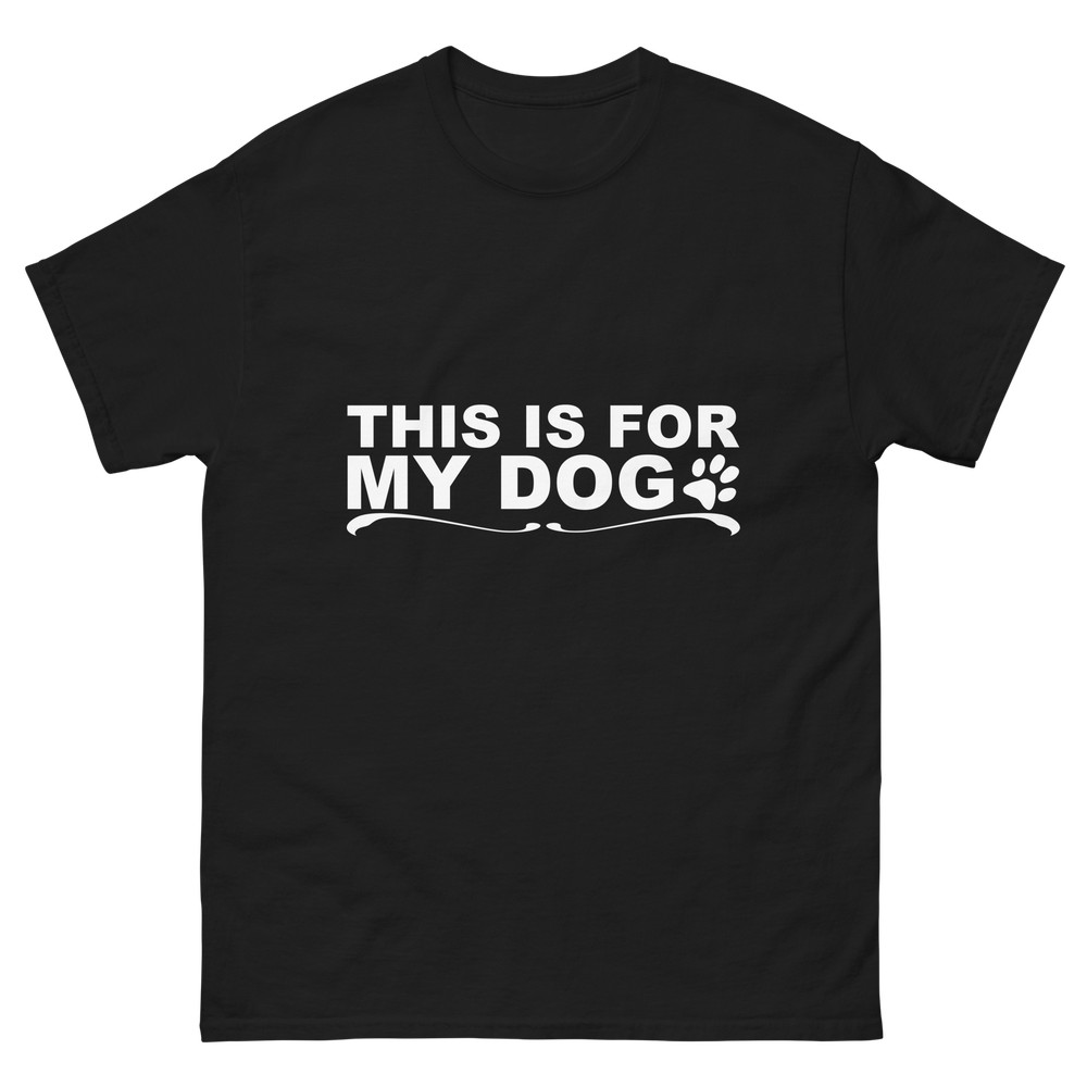 This Is For My Dog Shirt – Dog Lover Humor Tee Gift