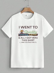 I Went To Quality Learning Center Funny Sarcastic Quote Graphic T-Shirt Unisex