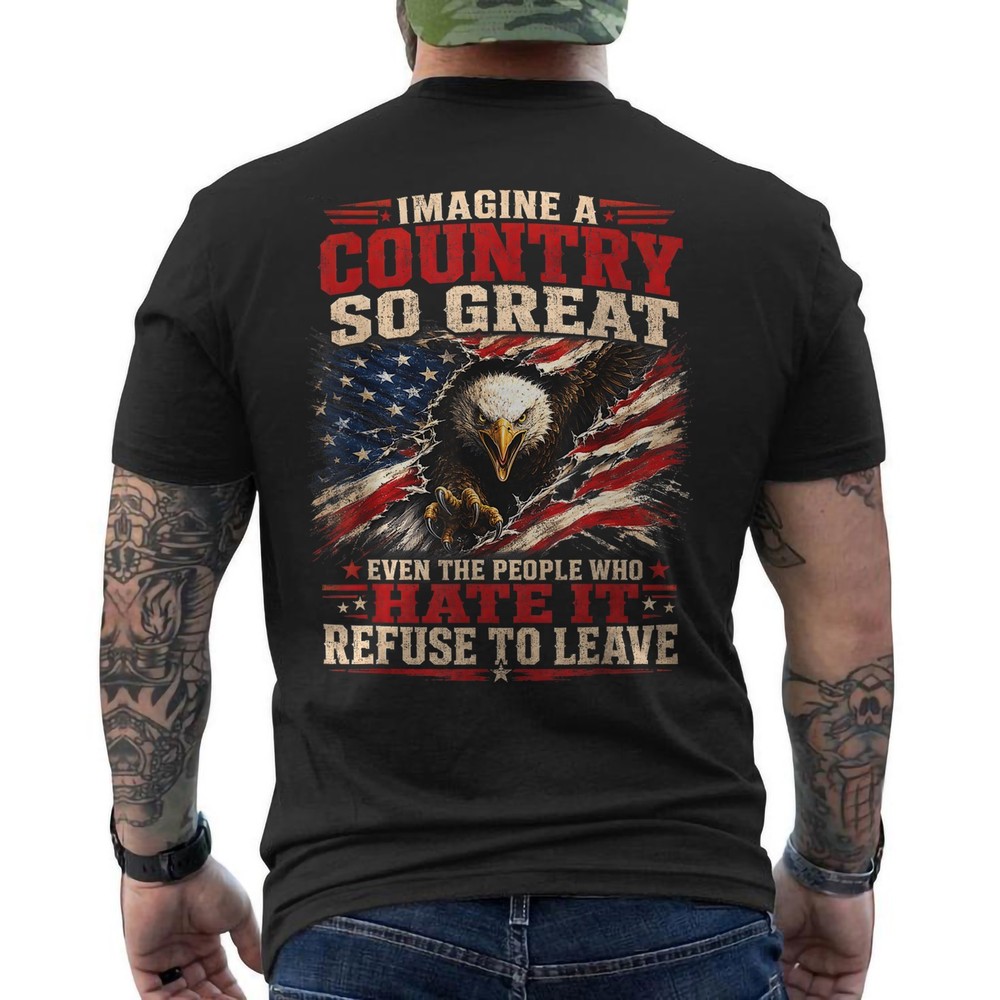 Imagine A Country So Great Even The People Patriotic ON BACK T-Shirt