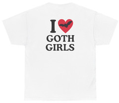 Funny I Love Goth Girls Tee (Back Print) | Unethical Threads