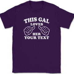 This Gal Loves Her YOUR TEXT Here T-Shirt Tee Girl Custom Personalized Gift