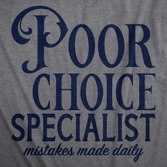Mens Poor Choice Specialist T Shirt Funny Bad Decisions Joke Tee for Guys