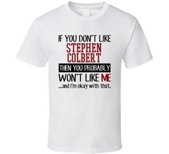 If You Don’t Like Stephen Colbert You Won’t Like Me Stand Up Comedian T-shirt