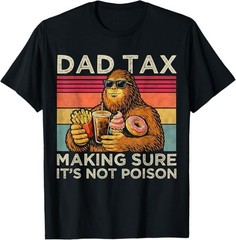 Dad Tax Making Sure It’s Not Poison Men Bigfoot Father’s Day T-Shirt