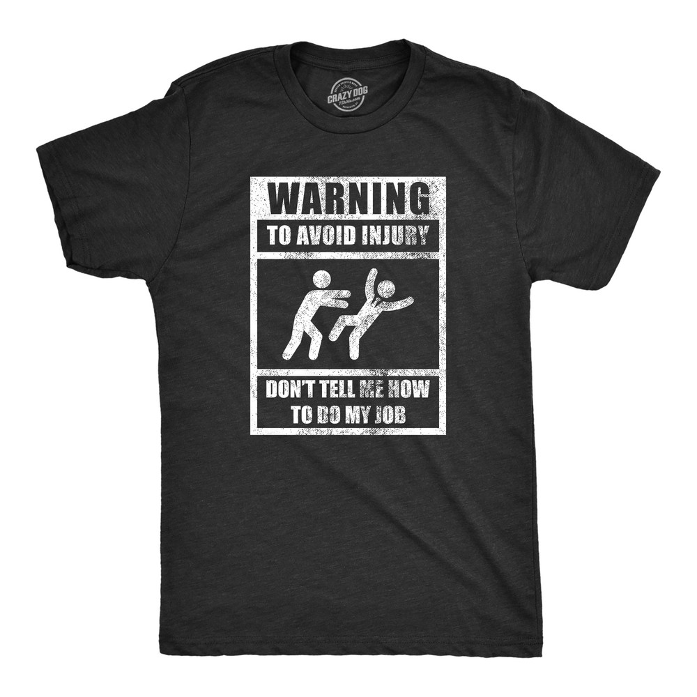 Mens Warning to Avoid Injury Don’t Tell Me How to Do My Job T Shirt Funny Work