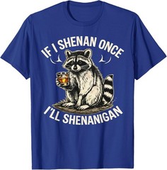 Raccoon If I Shenan Once I’ll Shenanigan Funny Unisex T-Shirt