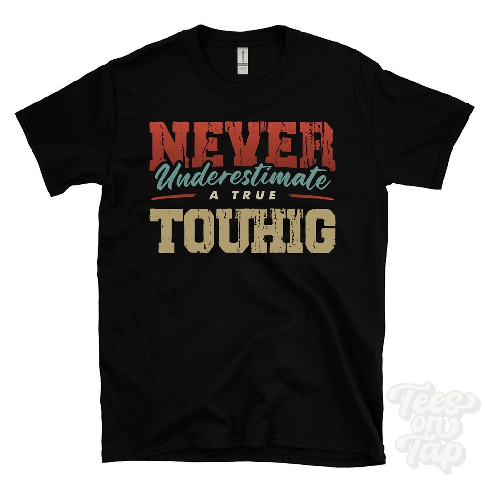 NEVER UNDERESTIMATE A TRUE TOUHIG T-SHIRT – Wear Your Name Proudly