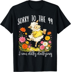 Sorry to The 99 I was Dilly Dallying Christian Sheep Funny T-Shirt S-3XL
