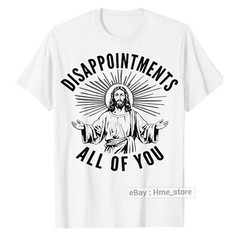 Disappointments All Of You Jesus Christ T-Shirt Sarcastic Funny Christian Tee