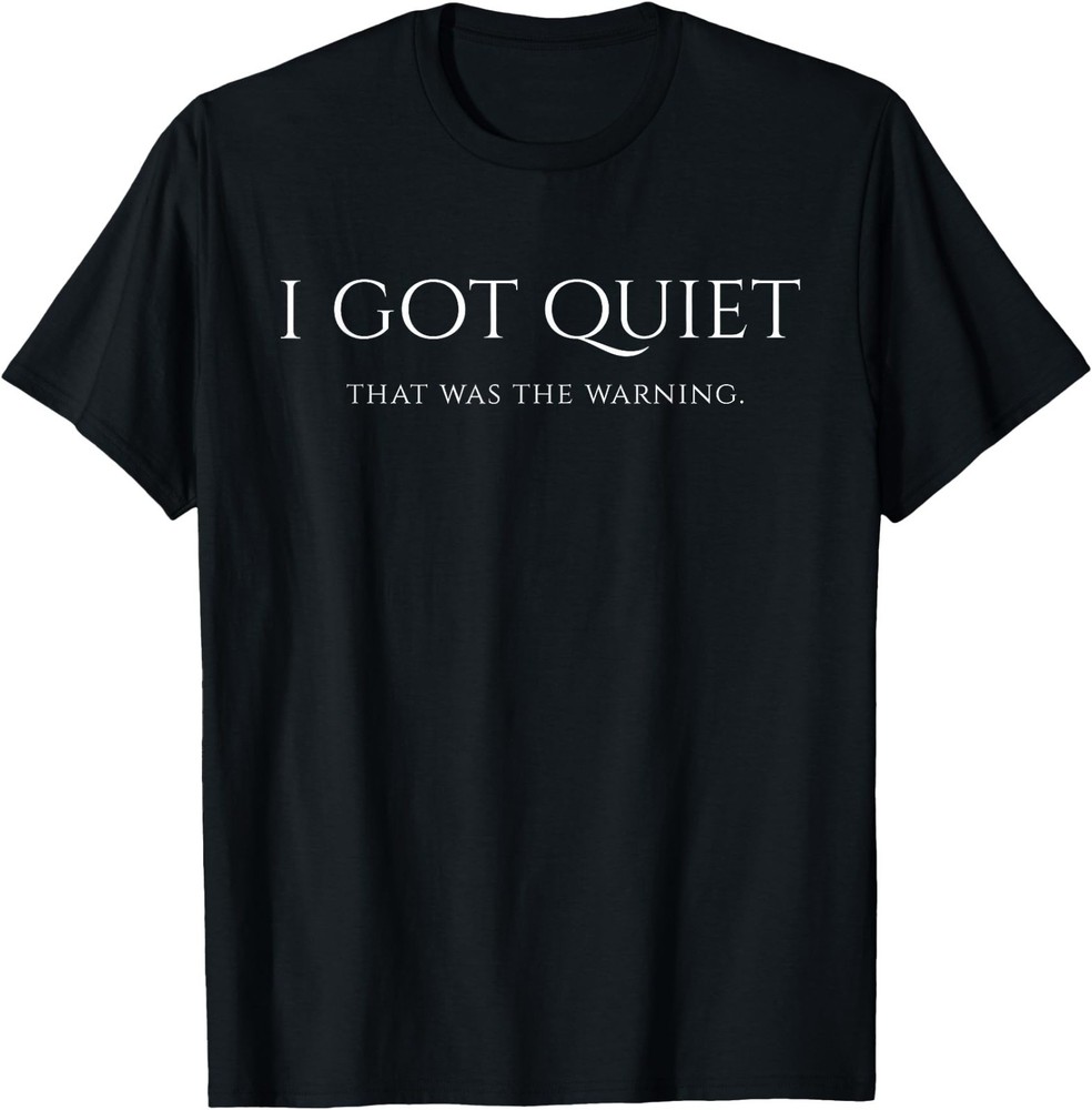 I Got Quiet that was The Warning Funny Sarcastic Mood Unisex Cotton T-Shirt