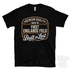 MADE IN FIRST ENGLANDS FIELD PREMIUM QUALITY BUILT TO LAST T-SHIRT england