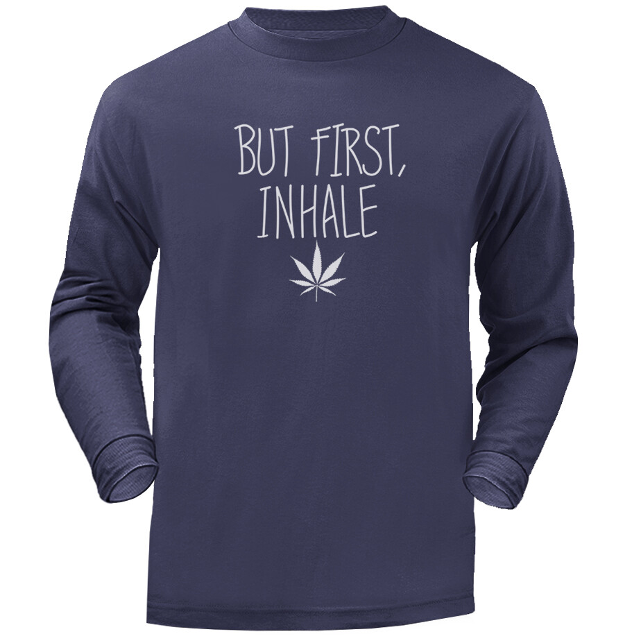 But First Inhale Marijuana Weed Pot Cannabis Graphic Long Sleeve