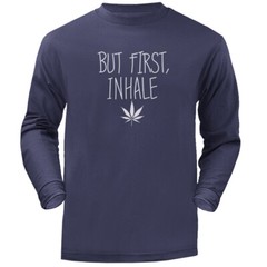 But First Inhale Marijuana Weed Pot Cannabis Graphic Long Sleeve