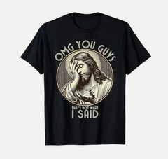 “OMG You Guys I Never Said That” Funny Sarcastic Quote Graphic T-Shirt