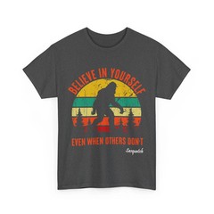 Bigfoot Believe In Yourself Even When Others Don’t Sasquatch Lover Vintage Shirt