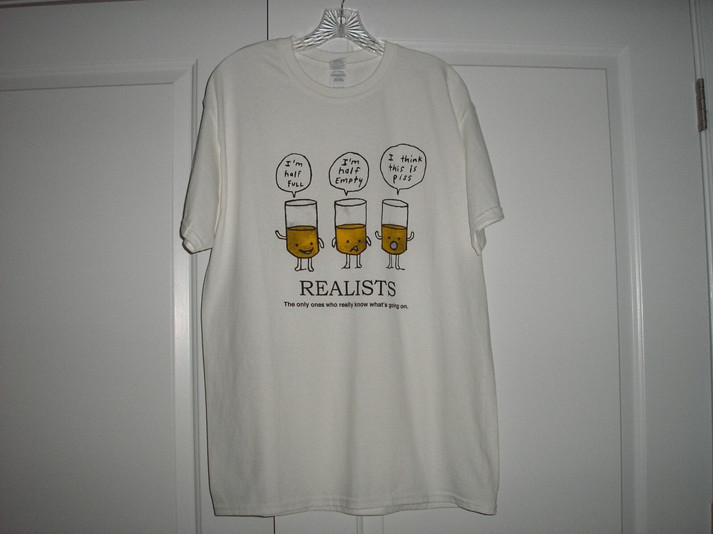 Funny T-Shirt- Realists “The Only Ones Who Really Know What’s Going On” Size L