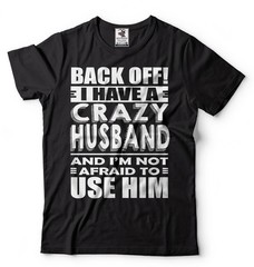 I Have A Crazy Husband Shirt Wife Shirts Funny Wife Shirt Wife Husband T-Shirt