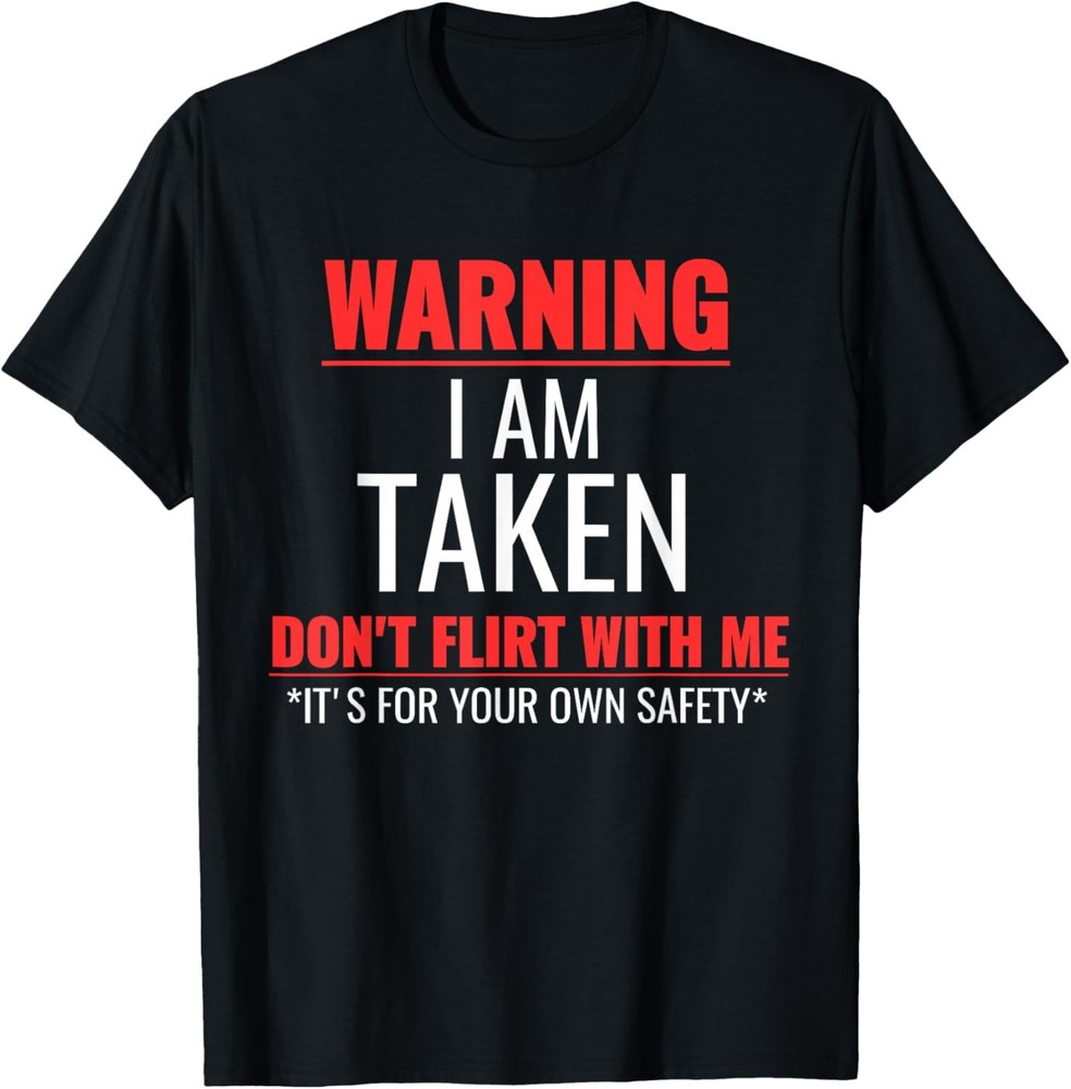 I’m Taken, Warning I am Taken Sarcastic Funny Saying T-Shirt