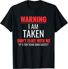 I’m Taken, Warning I am Taken Sarcastic Funny Saying T-Shirt