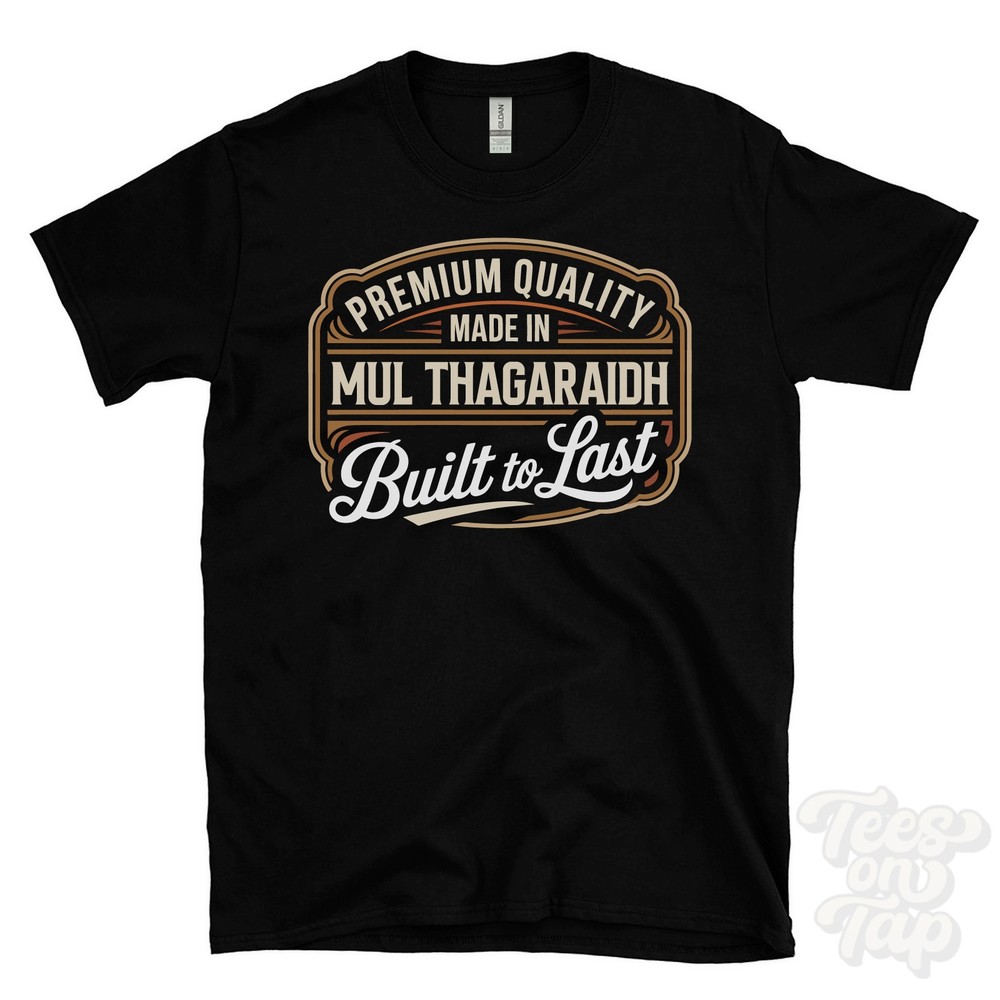 MADE IN MUL THAGARAIDH PREMIUM QUALITY BUILT TO LAST T-SHIRT stornoway scotland