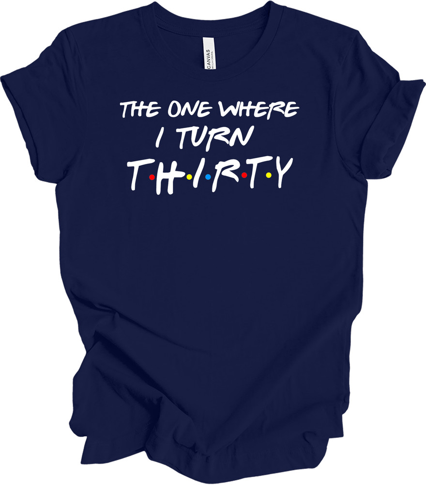 The One Where I Turn Thirty 30th Birthday T-Shirt Gift