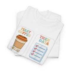 Teacher First Coffee Then Data Working For Break T-Shirt