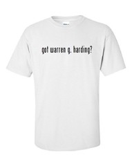 Got Warren G. Harding ? Cotton T-Shirt Shirt Solid Black White S M L XL 2XL 3XL