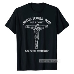 Jesus Loves You But I Don’t Go FCK T-shirt Anti Religious Religion Antitheist
