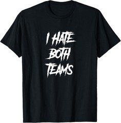 I Hate Both Teams / Sarcastic & Funny Sports Fan Game Day T-Shirt