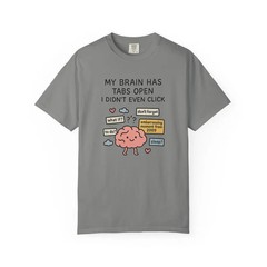My Brain Has Too Many Tabs Open Funny Comfort Tee