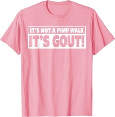 It’s Not A Pimp Walk It’s Gout Funny Men Women T-Shirt