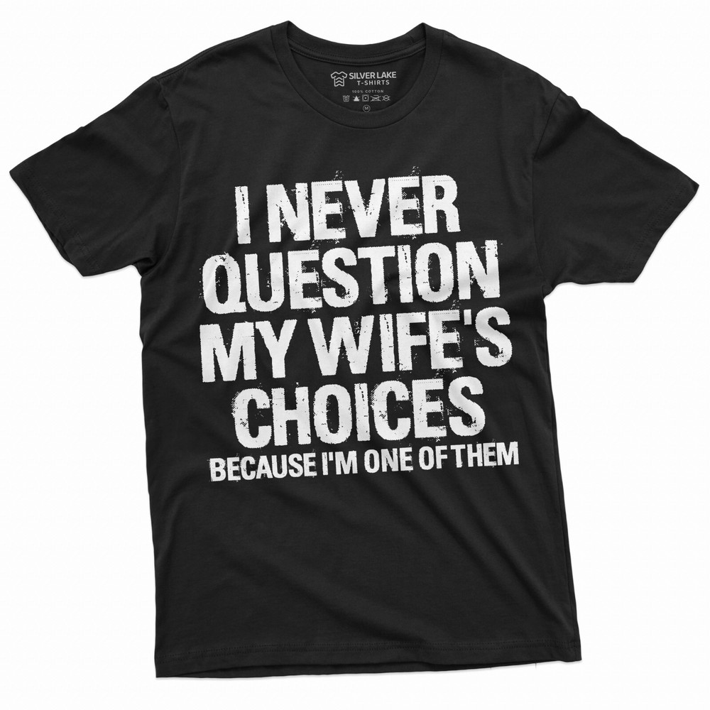 Men’s Funny Wife’s Choices T-shirt Birthday Gift Humor Shirt for Man Hubby Shirt