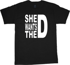 Big man shirt funny saying she wants D plus size tall tee 2X 3X 4X 5X 6X 7X 10X