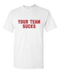 Your Team Sucks Sarcastic Humor Graphic Novelty Funny T Shirt