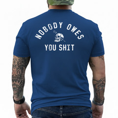 Nobody Owes You Sh*t (On Back) T-Shirt