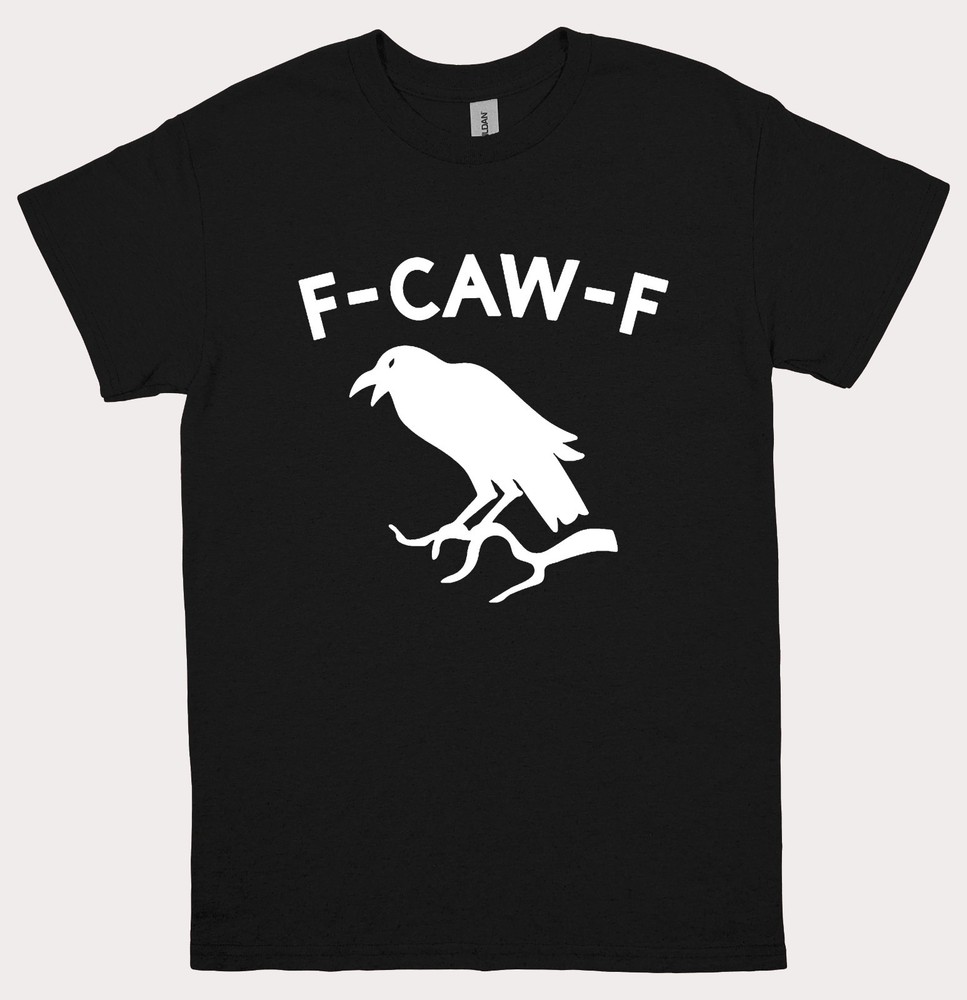F-Caw-F Funny Black Crow Raven T-Shirt Mens Womens Tee Goth Bird Humor BLACK