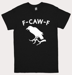 F-Caw-F Funny Black Crow Raven T-Shirt Mens Womens Tee Goth Bird Humor BLACK