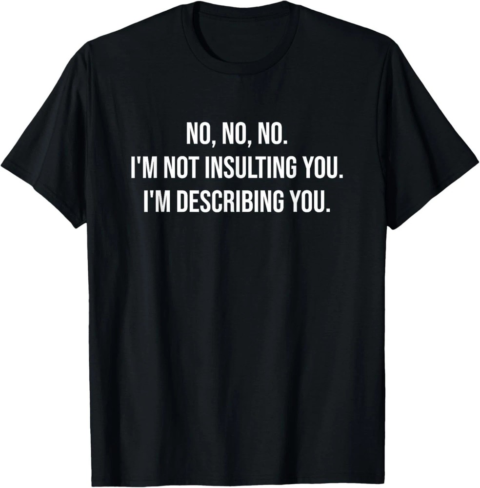 I’m Not Insulting Quote Size S – 5XL Gift For Friends
