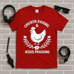 Chicken Raising & Jesus Praising T-Shirt