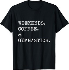 Weekends Coffee And Gymnastics Funny Gymnast Lover Gift Unisex T-Shirt