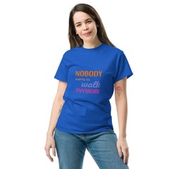 Nobody Wants to Walk Anymore – Color Cotton Tee