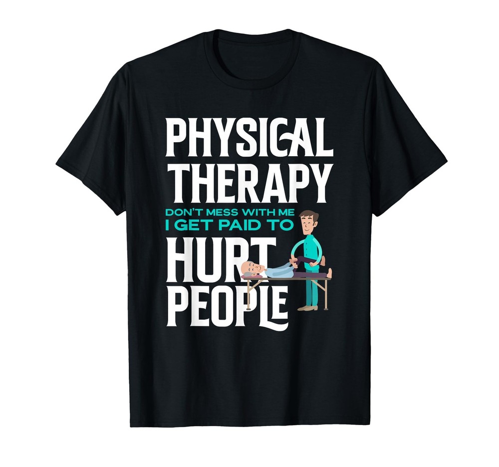 Physical Therapist Physical Therapy Funny Physical Therapist T-Shirt