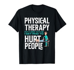 Physical Therapist Physical Therapy Funny Physical Therapist T-Shirt