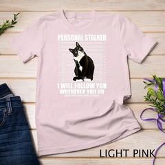 Tuxedo Cat Personal Stalker Funny Cat Kitten Lovers Gift T-Shirt Unisex T-shirt